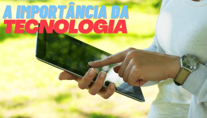 Importância DA TECNOLOGIA